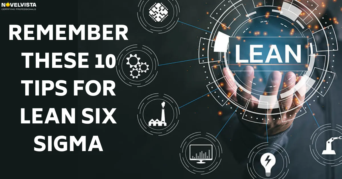 Remember these 10 tips for Lean Six Sigma | Novelvista