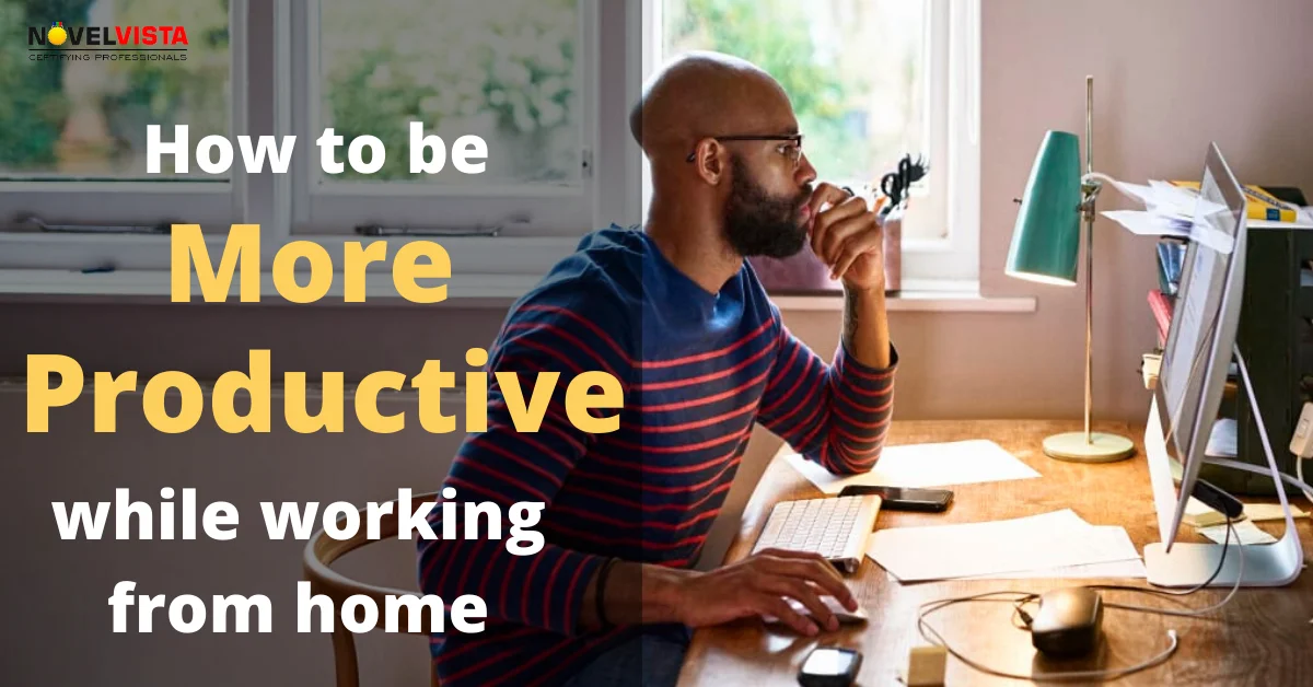 Top 10 Tips to be more productive while working from home | Novelvista