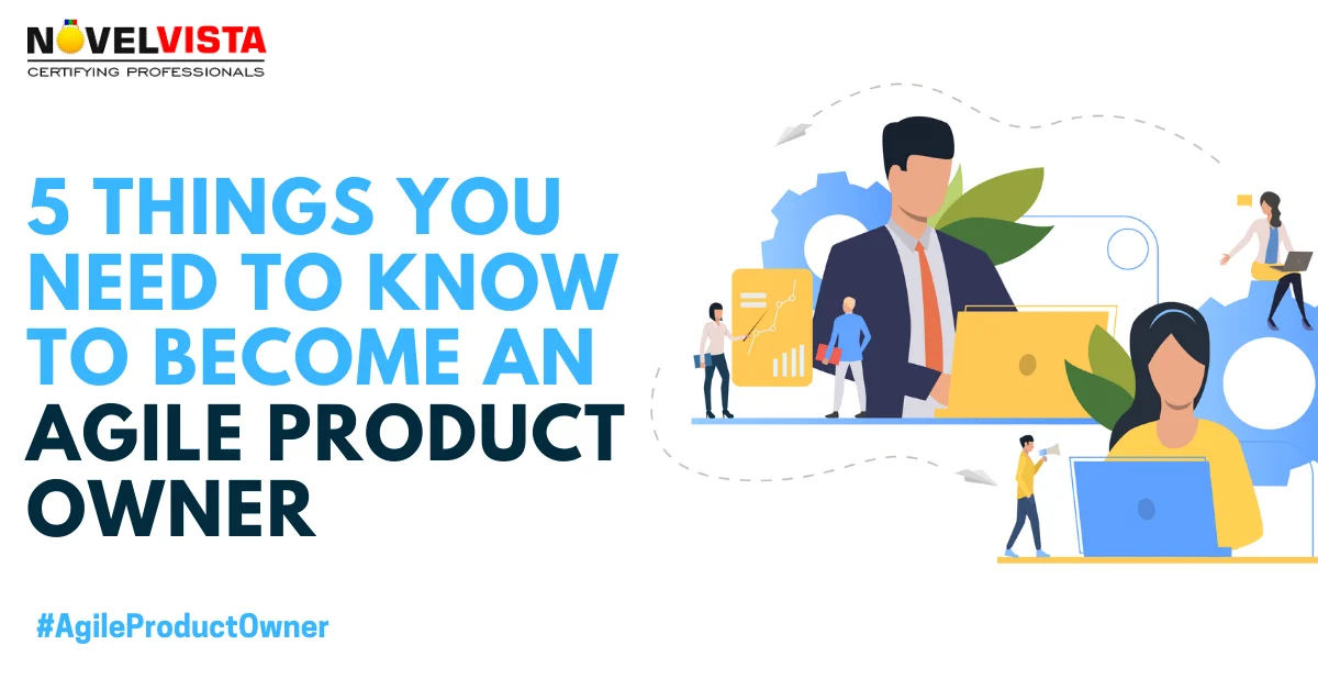 5 Things You Need To Know To Become An Agile Product Owner | Novelvista