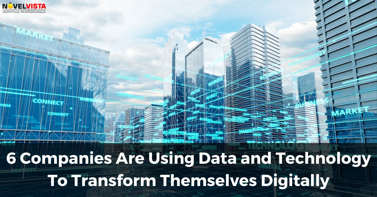 6 Companies Are Using Data and Technology To Transform Themselves Digitally | Novelvista