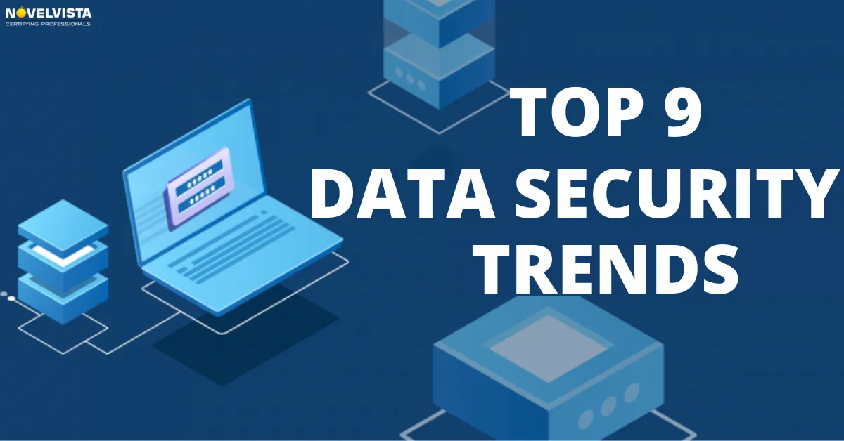 Top 9 data security trends in 2021 | Novelvista