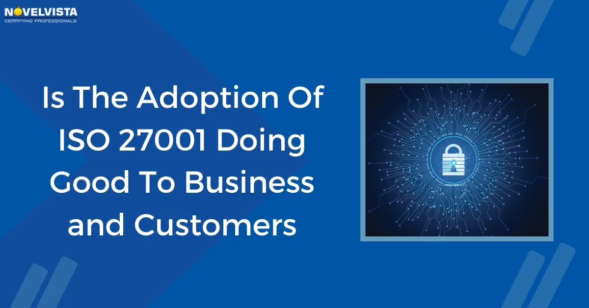 Is The Adoption Of ISO 27001 Doing Good To Business and Customers | Novelvista