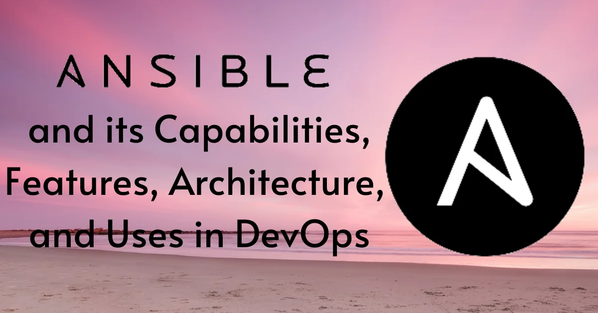 Ansible and its Capabilities, Features, Architecture, and Uses in DevOps | Novelvista