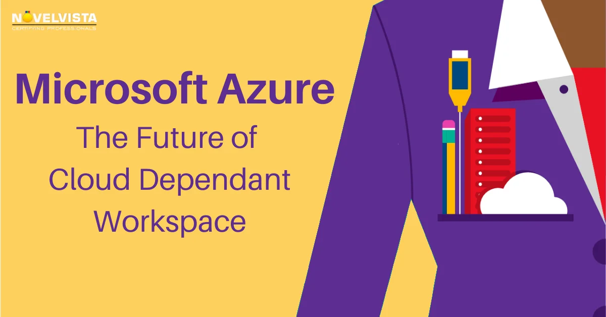 Microsoft Azure: The Future of Cloud Dependant Workspace | Novelvista