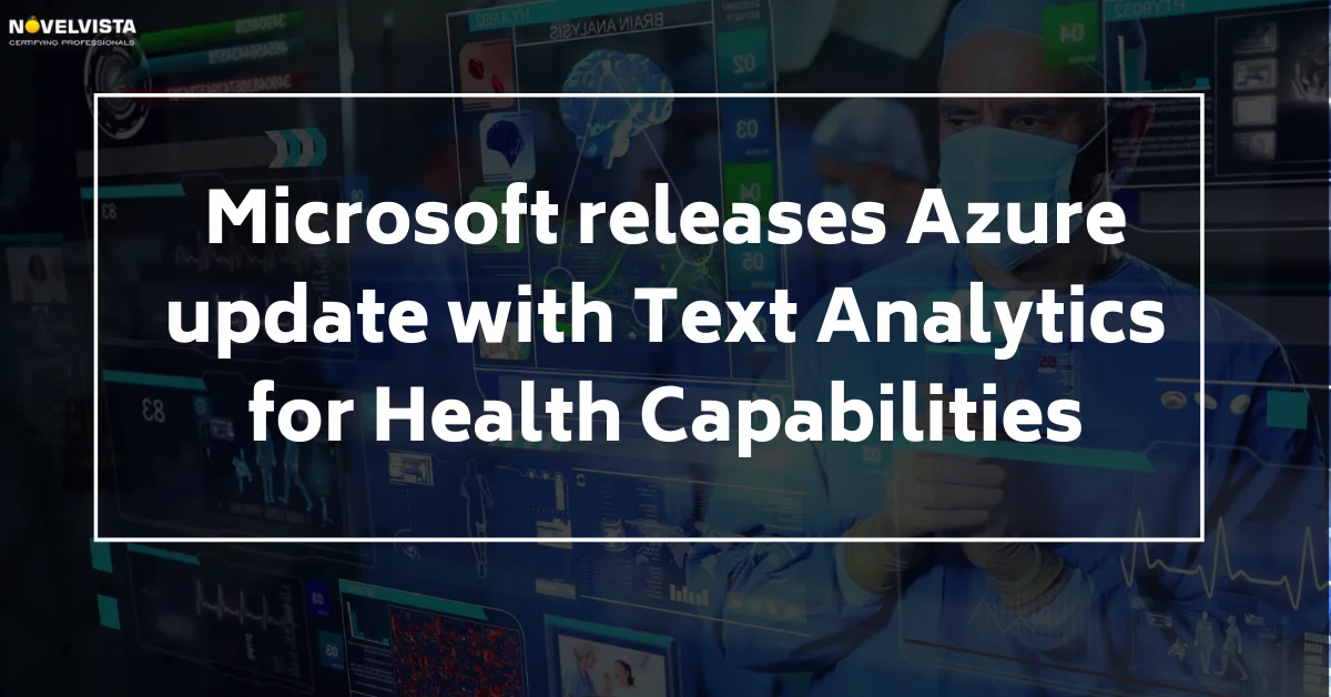 Microsoft releases Azure update with text analytics for health capabilities | Novelvista