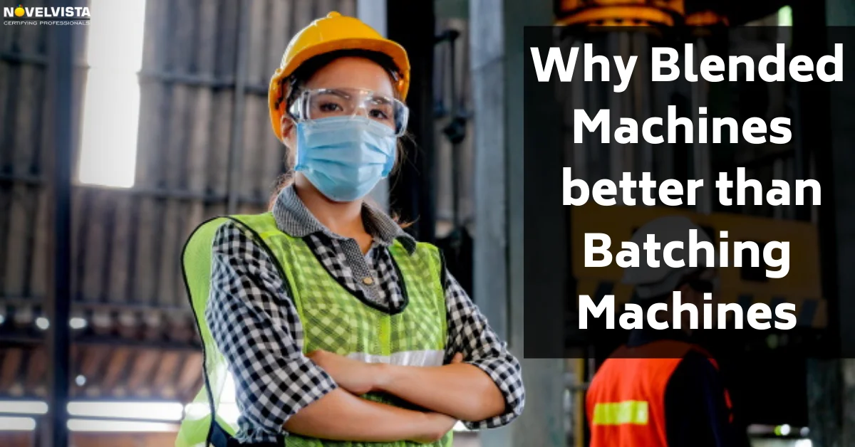 Why blended machines meet standards better than batching machines | Novelvista