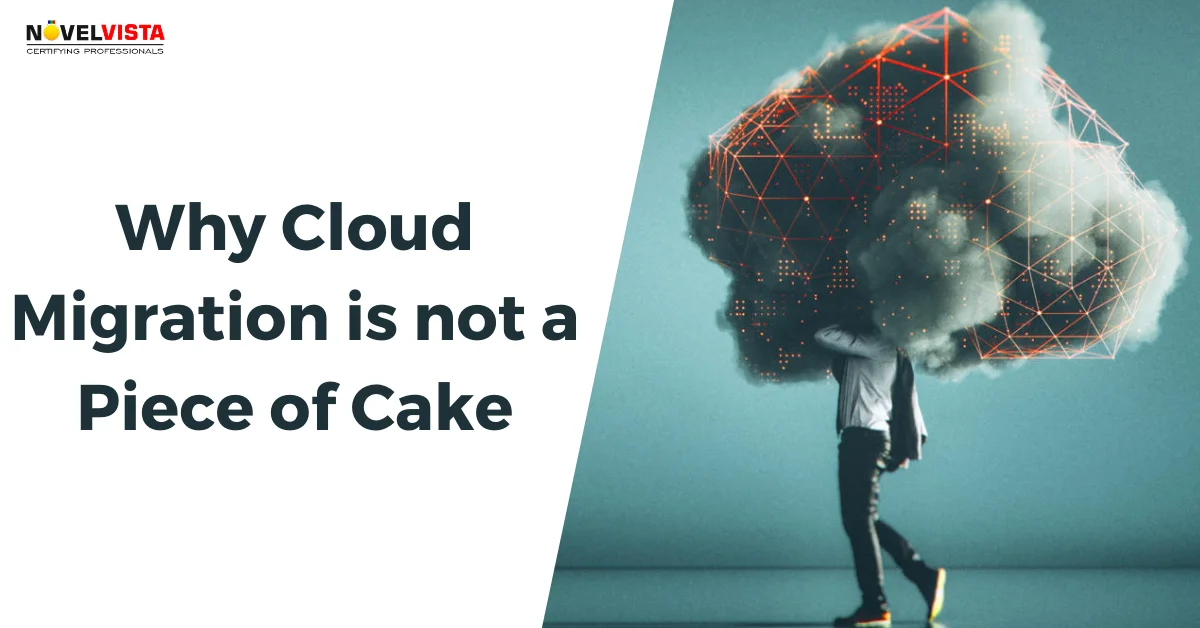 Why Cloud Migration is not a Piece of Cake | Novelvista
