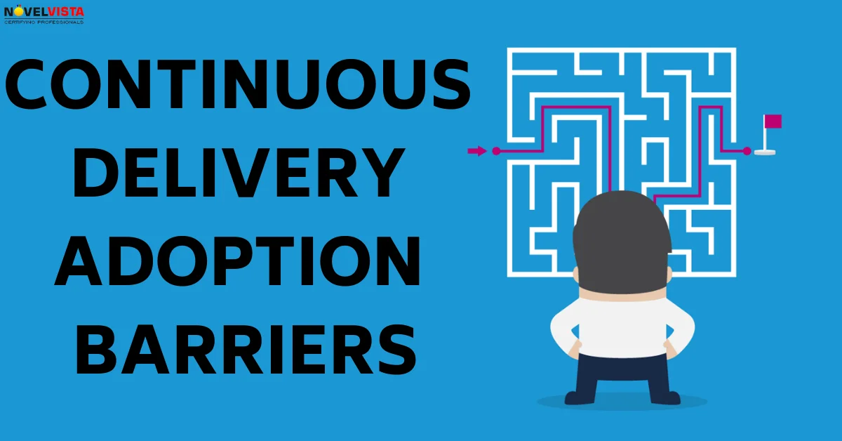 Continuous Delivery Adoption Barriers | Novelvista