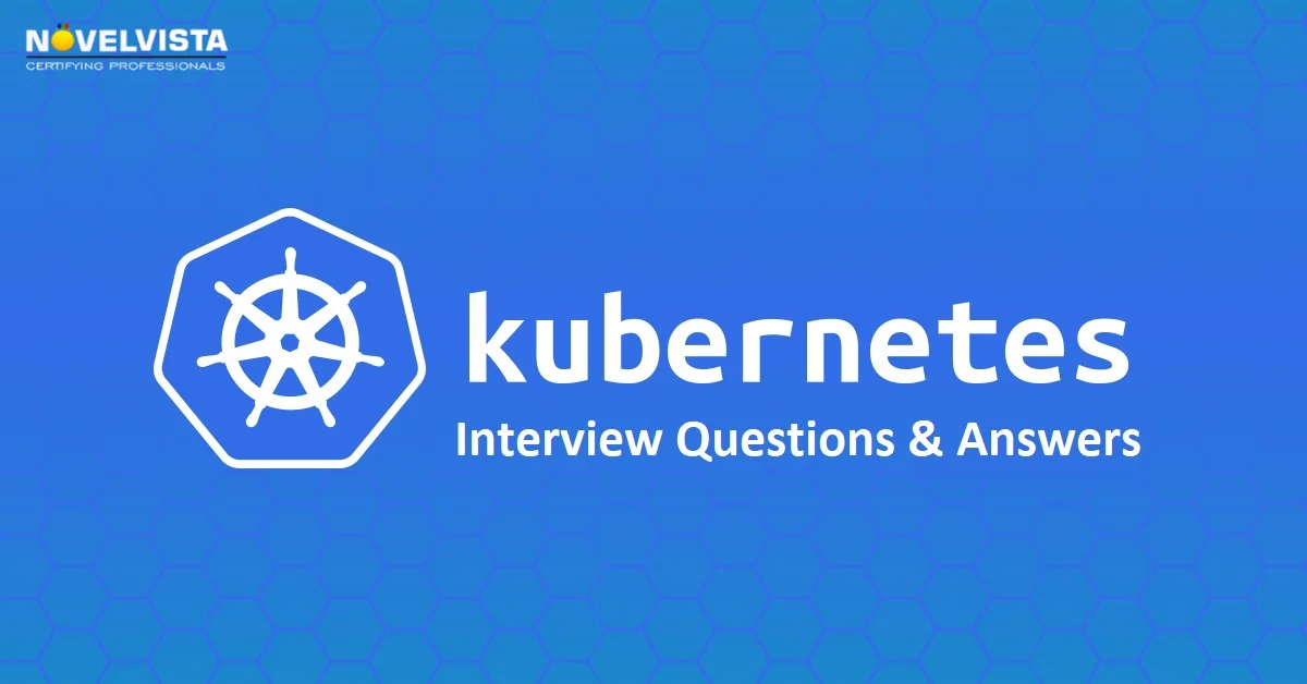 Kubernetes Scenario-based Interviews Questions: Expert Answers, Pro Tips | Novelvista