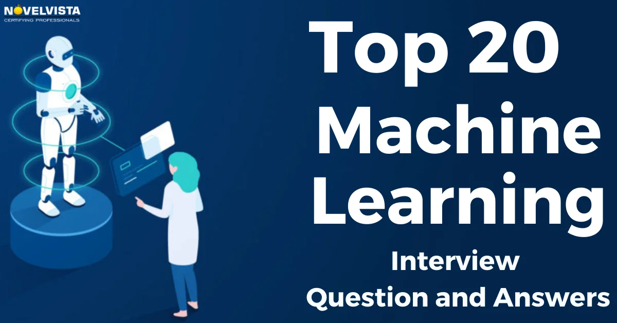 Top 20 Machine Learning Interview Questions & Answers | Novelvista