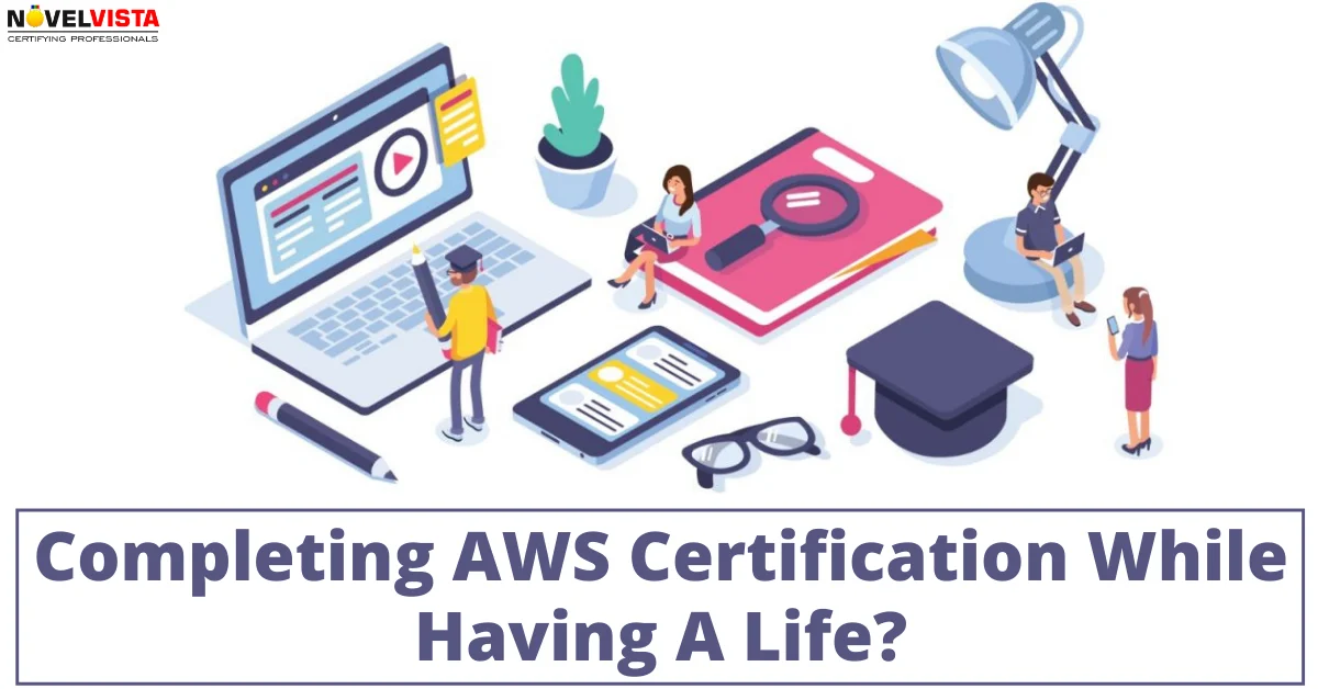 Can You Get An AWS Solution Architect Associate Certification While Having A Life? | Novelvista