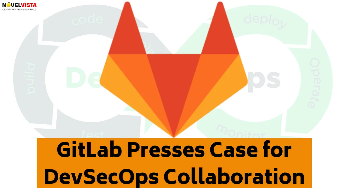 GitLab Presses Case for DevSecOps Collaboration | Novelvista