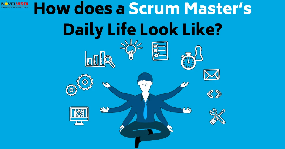 How does a Scrum Masters Daily Life Look Like? | Novelvista