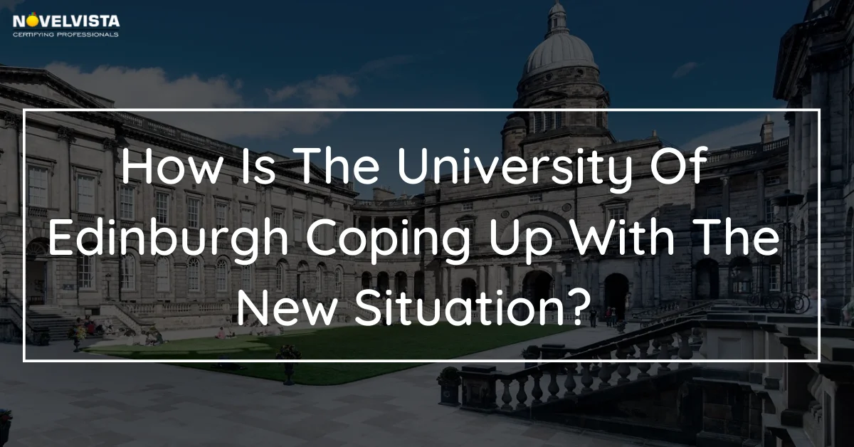 How Is The University Of Edinburgh Coping Up With The New Situation? | Novelvista
