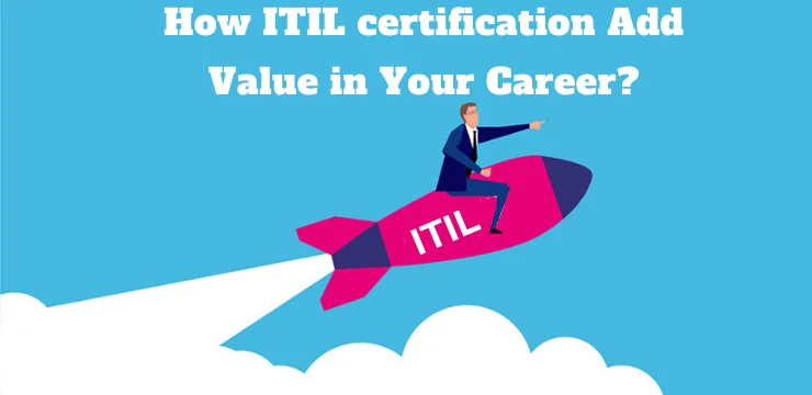 How ITIL certification add value in your career? | Novelvista