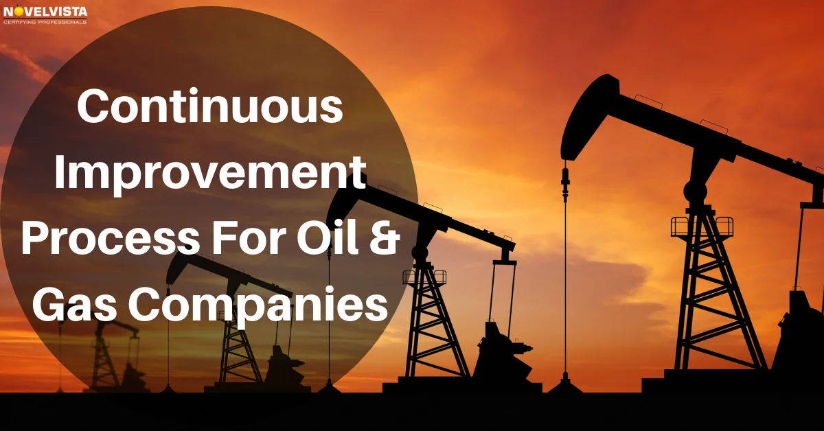 Continuous Improvement Process For Oil & Gas Companies | Novelvista
