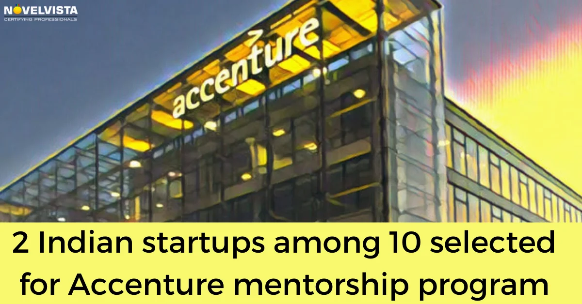 2 Indian startups among 10 selected for Accenture mentorship program | Novelvista