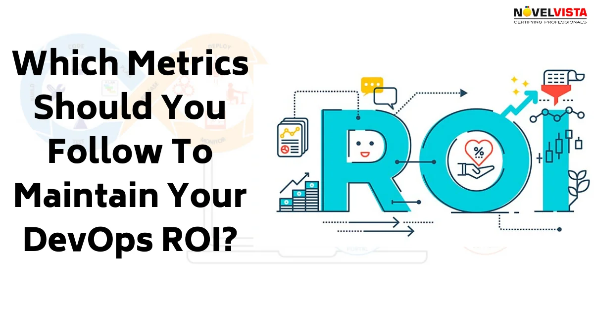 Which Metrics Should You Follow To Maintain Your DevOps ROI? | Novelvista