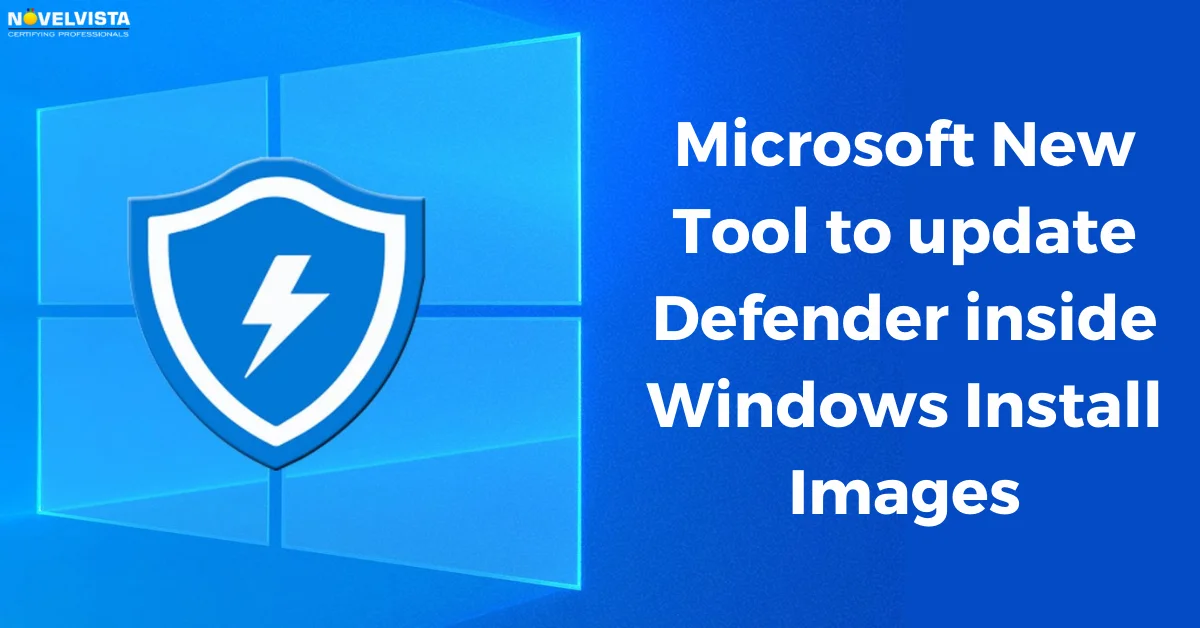 Microsoft New Tool to update Defender inside Windows Install Images | Novelvista