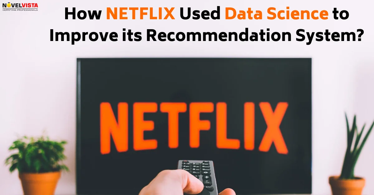 How Netflix Used Data Science to Improve its Recommendation System | Novelvista