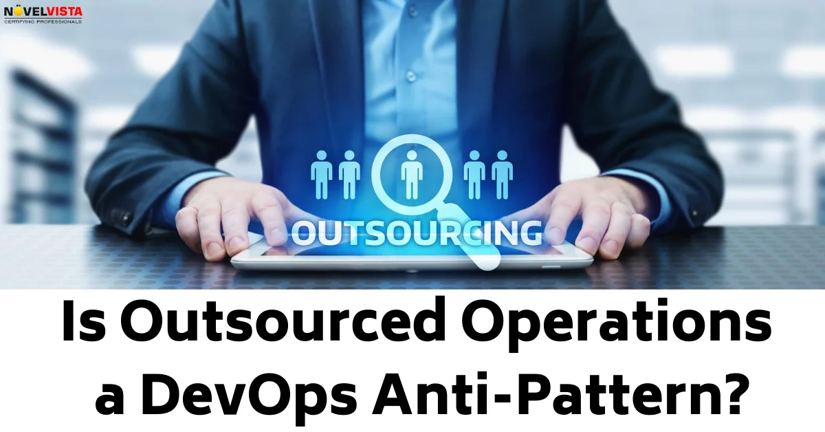 Is Outsourced Operations a DevOps Anti-Pattern? | Novelvista