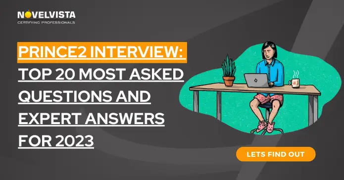 Prince2 Interview: Top 20 Most Asked Questions & Expert Answers 2023 | Novelvista