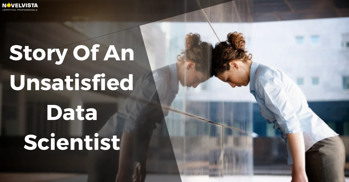 Story Of An Unsatisfied Data Scientist | Novelvista