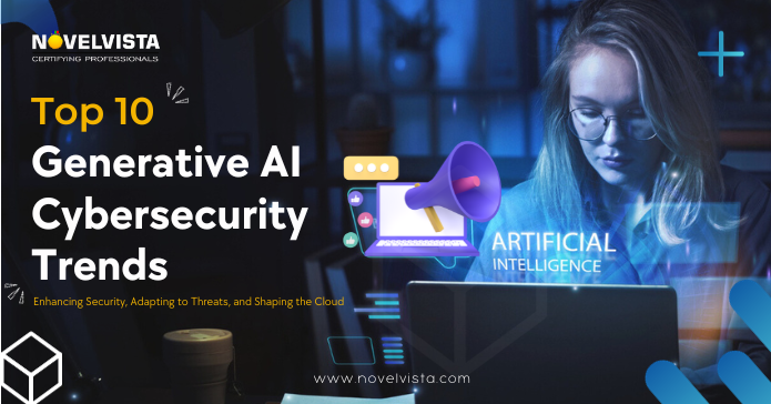 Top 10 Generative AI Cybersecurity Trends You Should Know | Novelvista