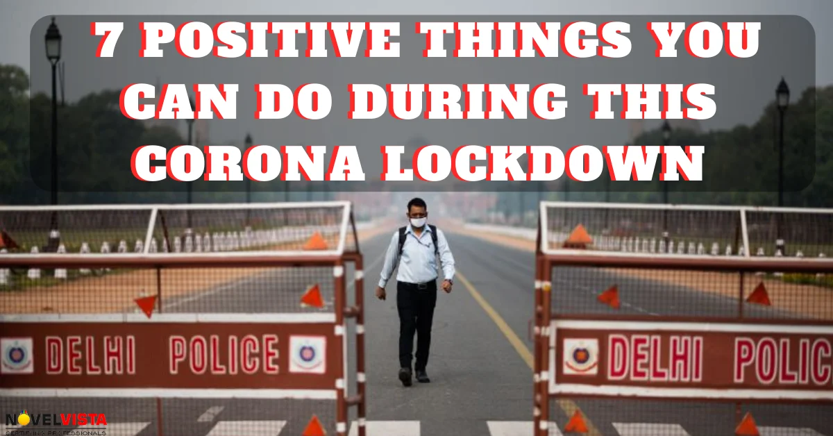 Top 7 Positive things you can do during this Corona Lockdown | Novelvista