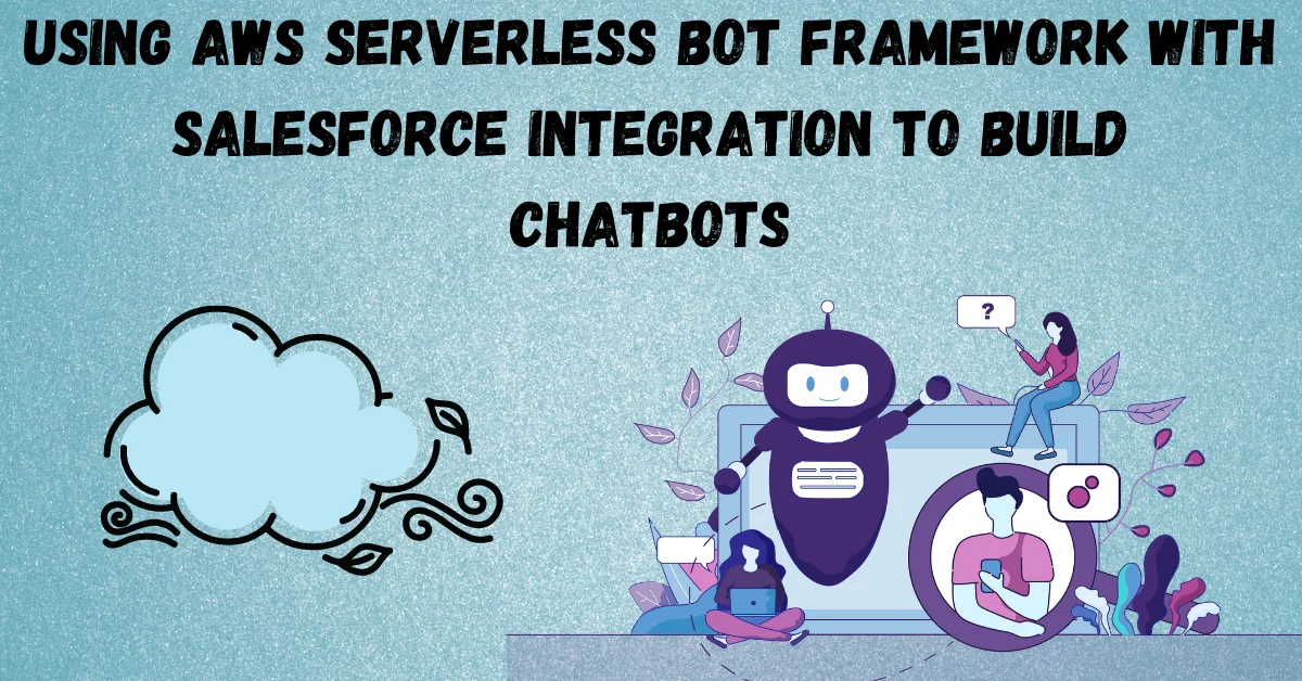 Using Serverless Bot Framework with Salesforce Integration to Build Chatbots | Novelvista