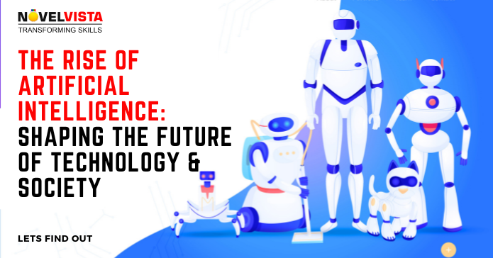 The Rise of Artificial Intelligence: Shaping the Future of Technology and Society | Novelvista