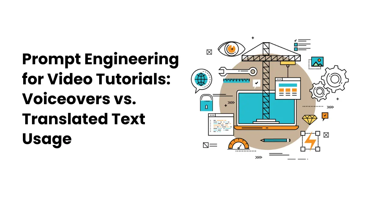 Prompt Engineering for Video Tutorials: Voiceovers vs. Translated Text Usage | Novelvista