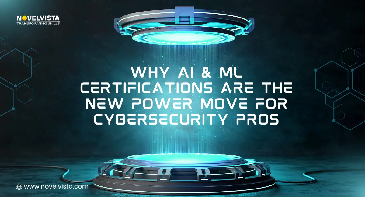 Why AI & ML Certifications are the New Power Move for Cybersecurity Pros | Novelvista