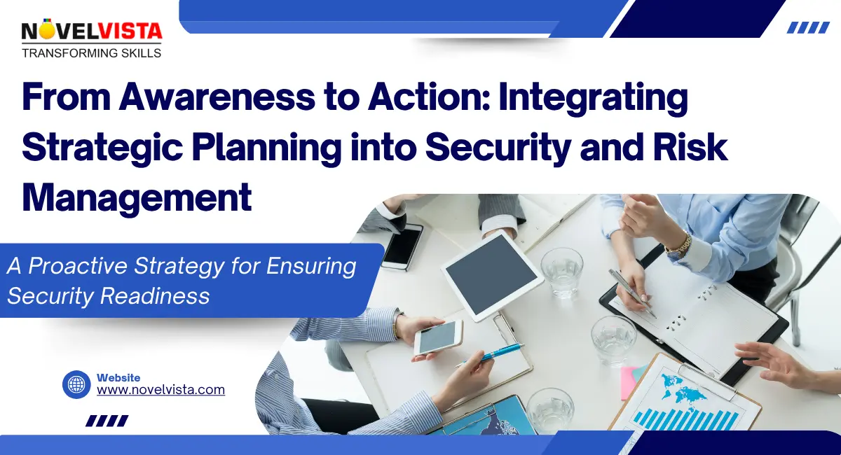 From Awareness to Action: Integrating Strategic Planning into Security and Risk Management | Novelvista