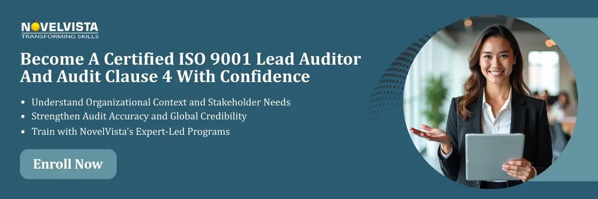 Become A Certified ISO 9001 Lead Auditor And Audit Clause 4 With Confidence   Understand organizational context and stakeholder needs Strengthen audit accuracy and global credibility Train with NovelVista’s expert-led programs