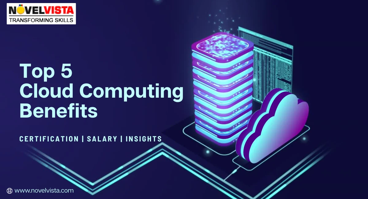 Top 5 cloud Computing Benefits: Certification, Salary Insights  | Novelvista