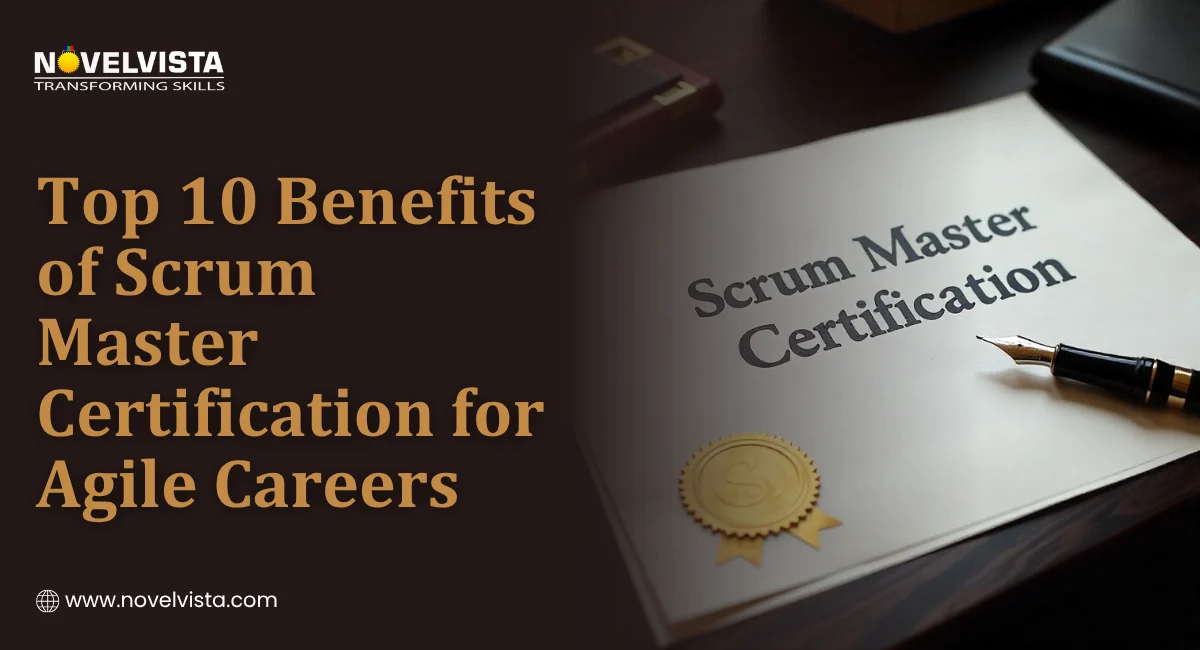 Top 10 Benefits of Scrum Master Certification for Agile Careers | Novelvista