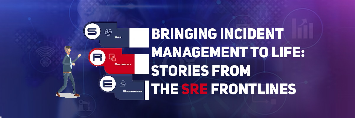 Bringing incident management to life: stories from the SRE frontlines