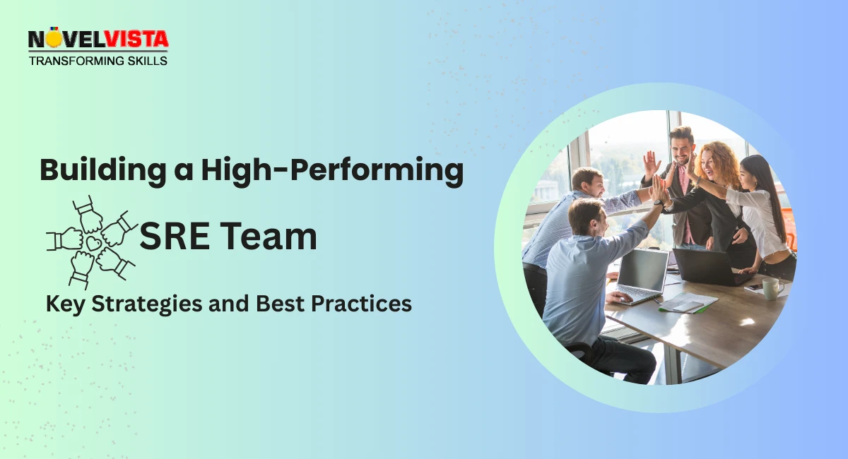 Building a High-Performing SRE Team: Key Strategies and Best Practices | Novelvista