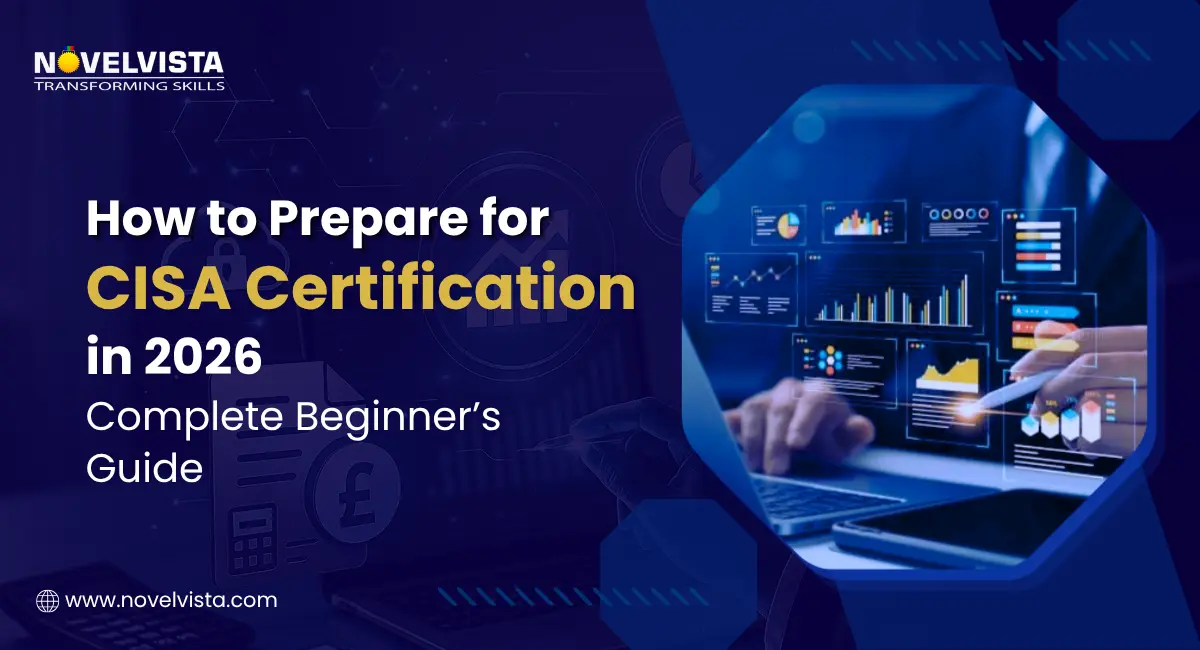 How to Prepare for CISA Certification in 2026: Complete Beginner’s Guide | Novelvista