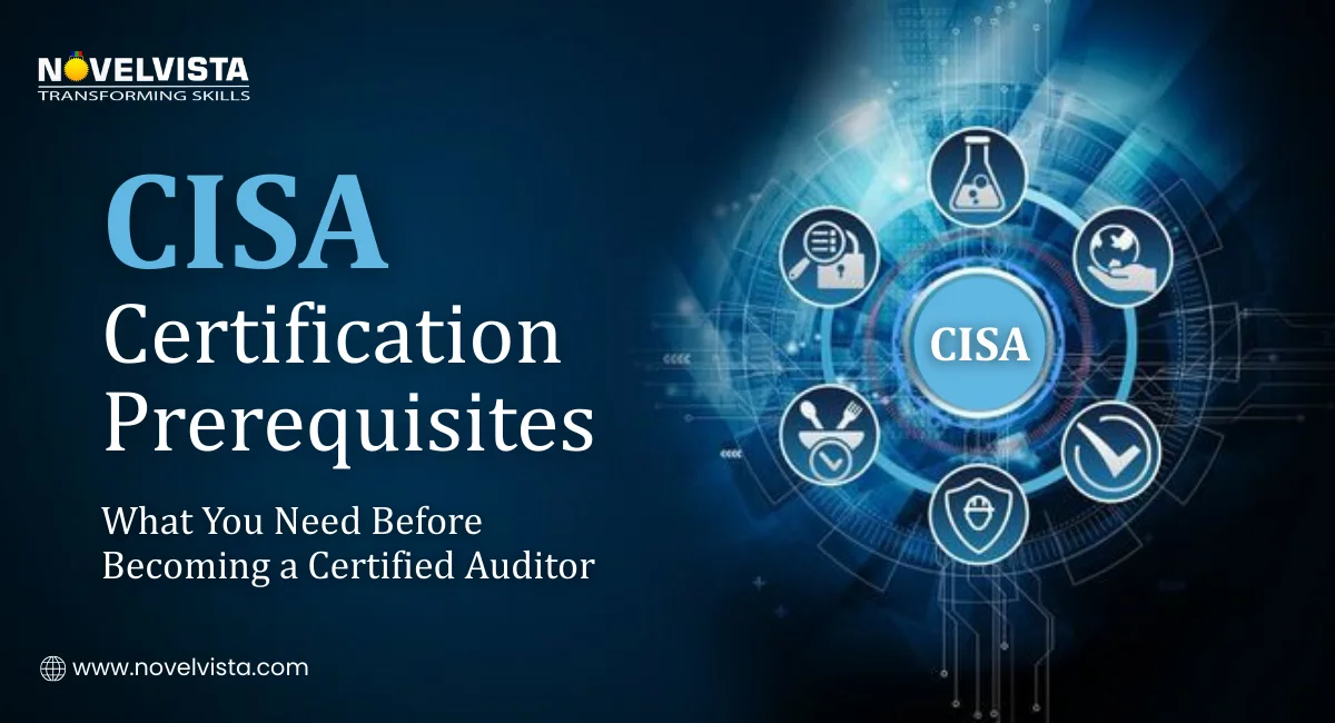 CISA Certification Prerequisites: What You Need Before Becoming a Certified Auditor | Novelvista