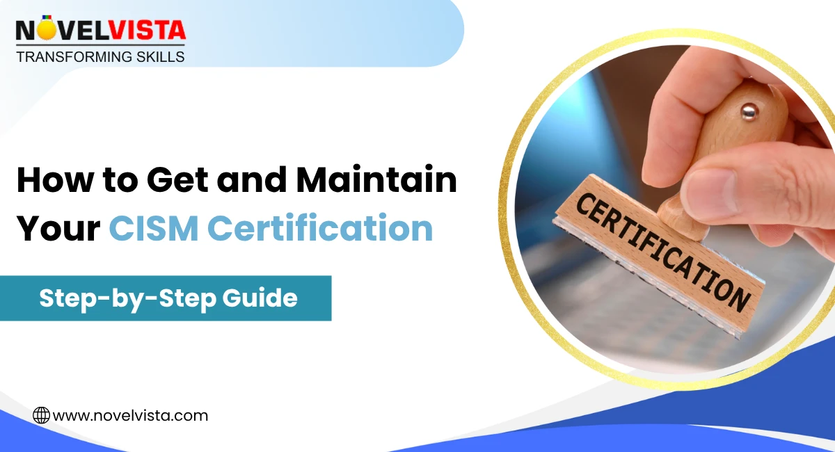 How to Get and Maintain Your CISM Certification: Step-by-Step Guide | Novelvista