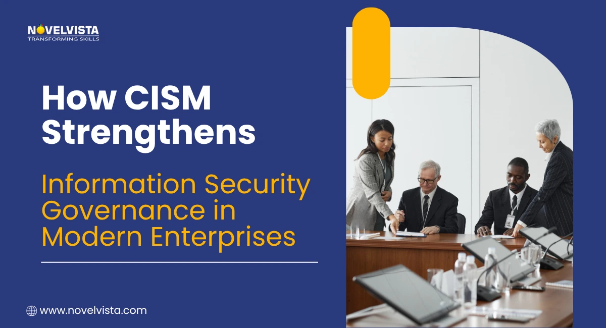 How CISM Strengthens Information Security Governance in Modern Enterprises | Novelvista