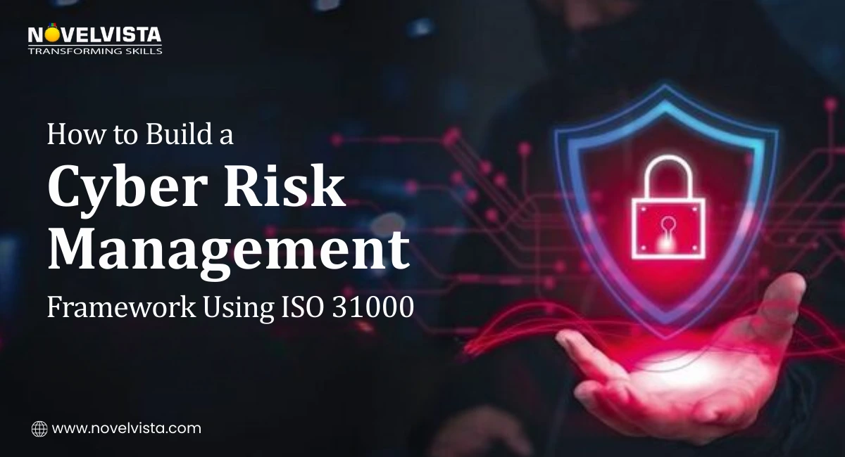 How to Build a Cyber Risk Management Framework Using ISO 31000 | Novelvista