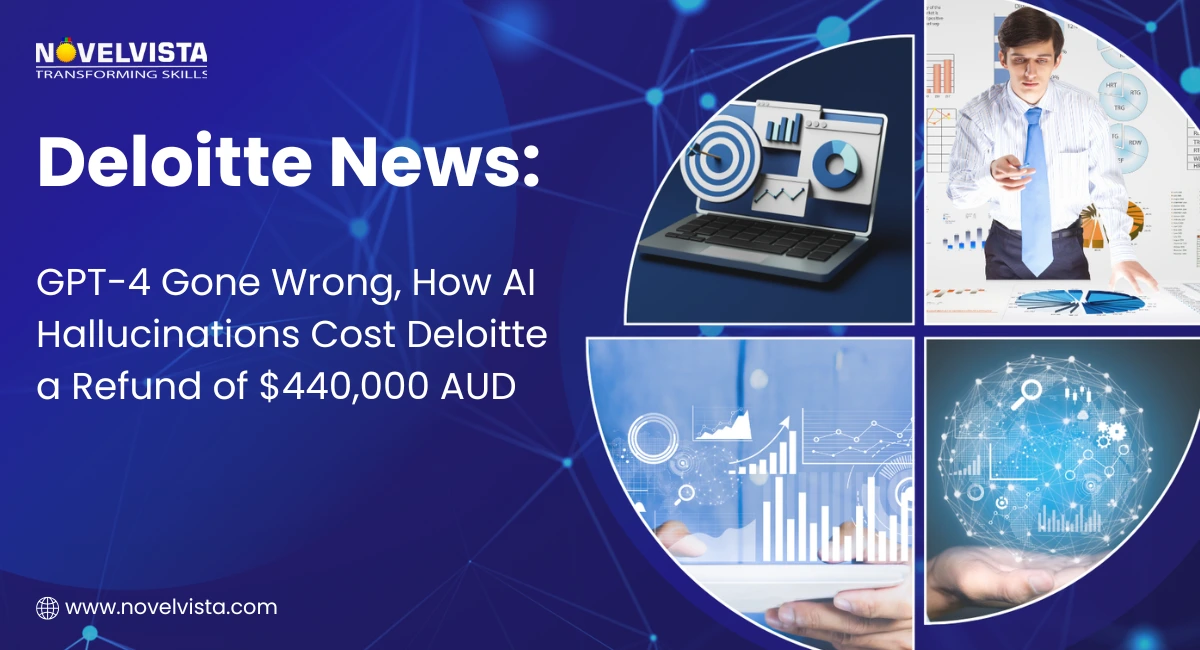 Deloitte News:  GPT-4 Gone Wrong, How AI Hallucinations Cost Deloitte a Refund of $440,000 AUD | Novelvista