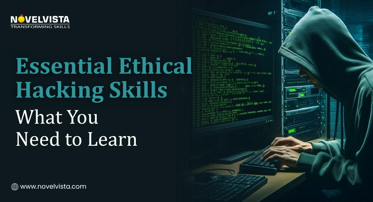 Essential Ethical Hacking Skills: What You Need to Learn | Novelvista