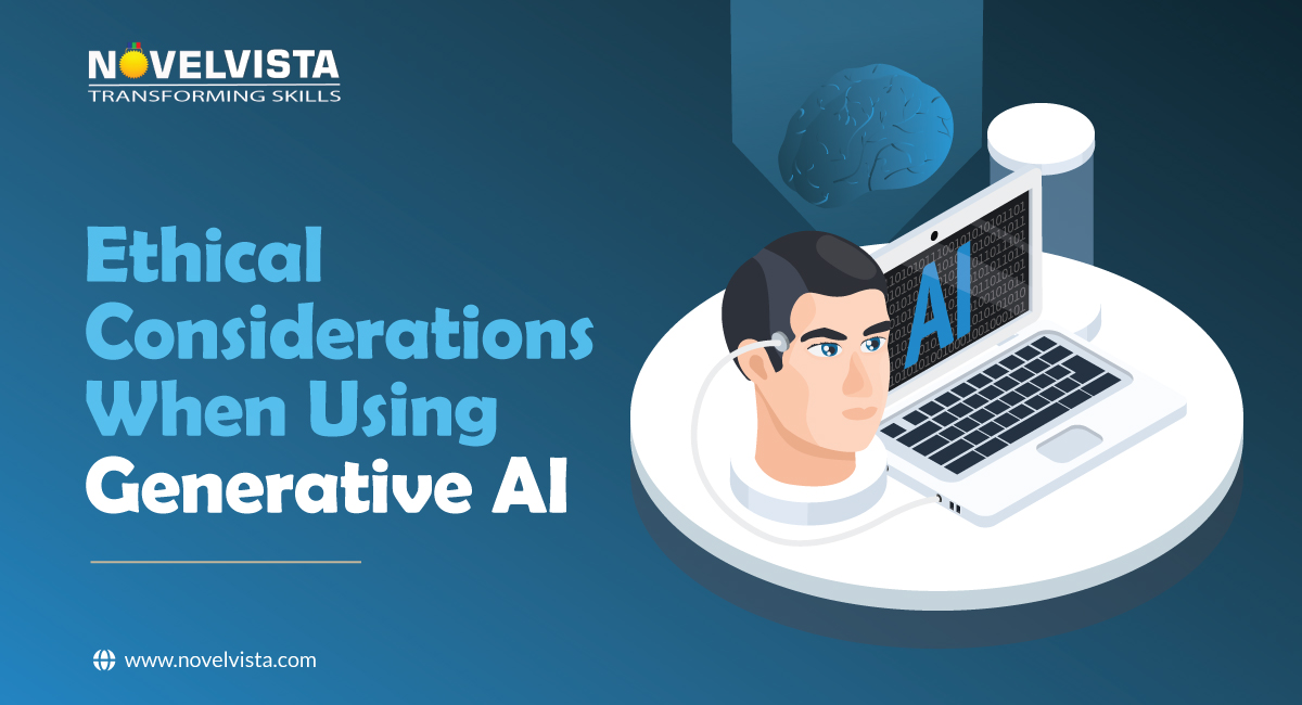 What are Some Ethical Considerations When Using Generative AI? | Novelvista