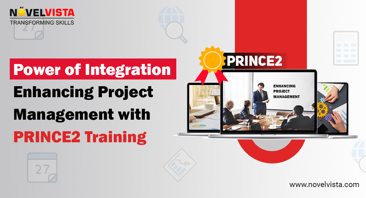 The Power of Integration: Enhancing Project Management with PRINCE2 Training | Novelvista