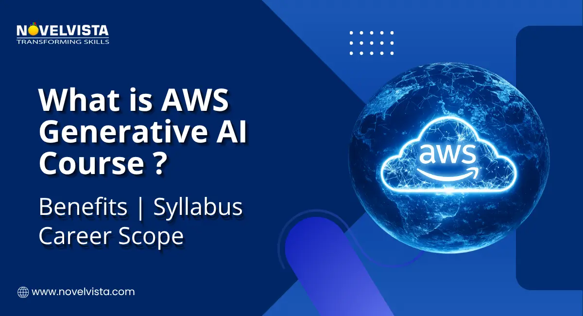 What is AWS Generative AI Course? Benefits, Syllabus & Career Scope | Novelvista