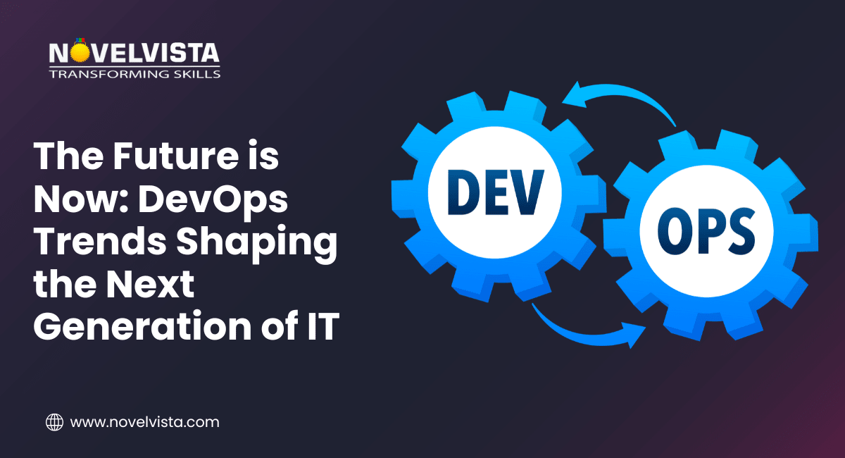 The Future is Now: DevOps Trends Shaping the Next Generation of IT | Novelvista